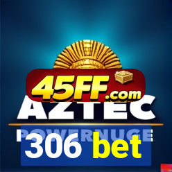306 bet